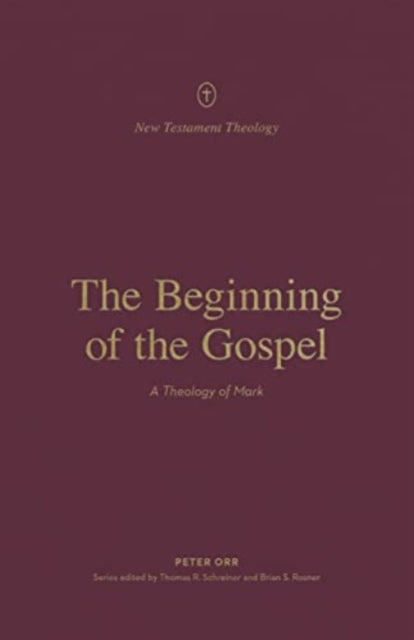 The Beginning of the Gospel: A Theology of Mark