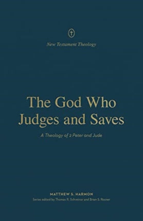 The God Who Judges and Saves: A Theology of 2 Peter and Jude