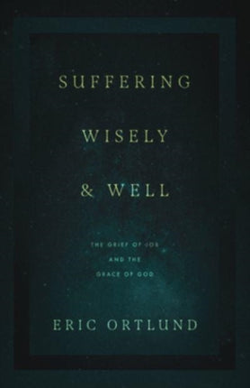 Suffering Wisely and Well: The Grief of Job and the Grace of God