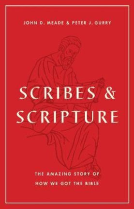 Scribes and Scripture: The Amazing Story of How We Got the Bible