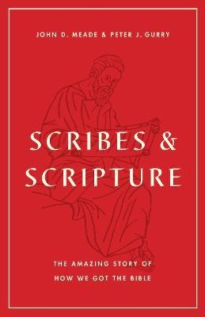 Scribes and Scripture: The Amazing Story of How We Got the Bible