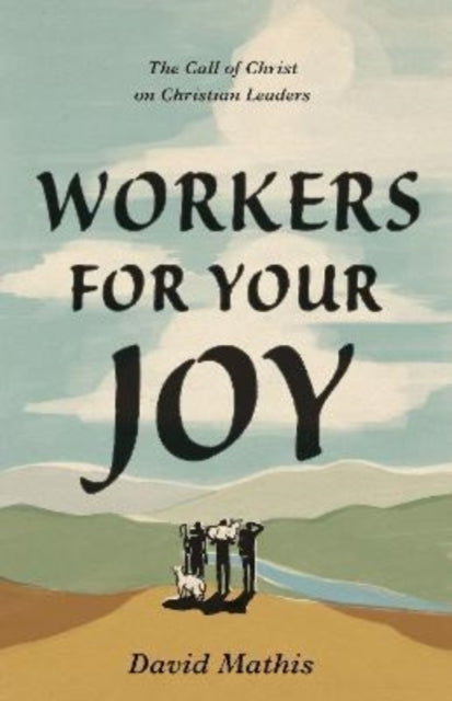 Workers for Your Joy: The Call of Christ on Christian Leaders