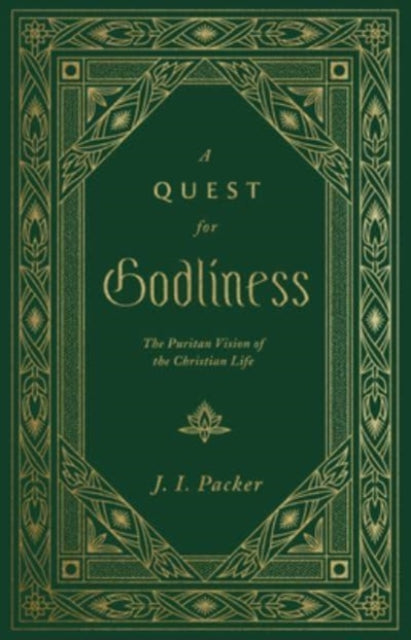 A Quest for Godliness: The Puritan Vision of the Christian Life