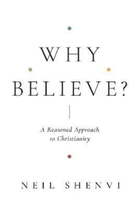 Why Believe?: A Reasoned Approach to Christianity