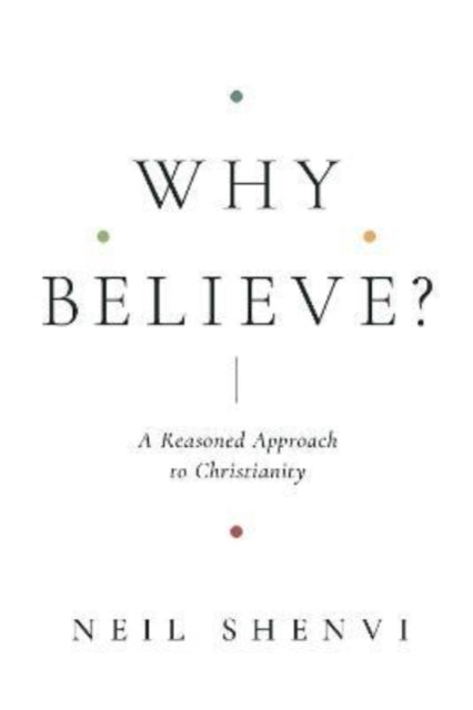 Why Believe?: A Reasoned Approach to Christianity