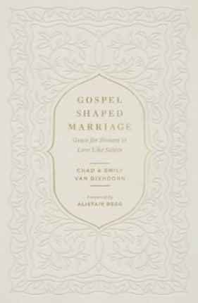 Gospel-Shaped Marriage: Grace for Sinners to Love Like Saints