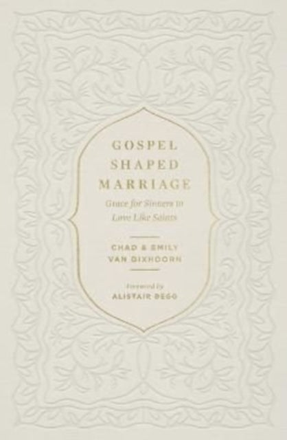 Gospel-Shaped Marriage: Grace for Sinners to Love Like Saints