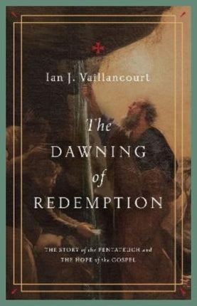 The Dawning of Redemption: The Story of the Pentateuch and the Hope of the Gospel