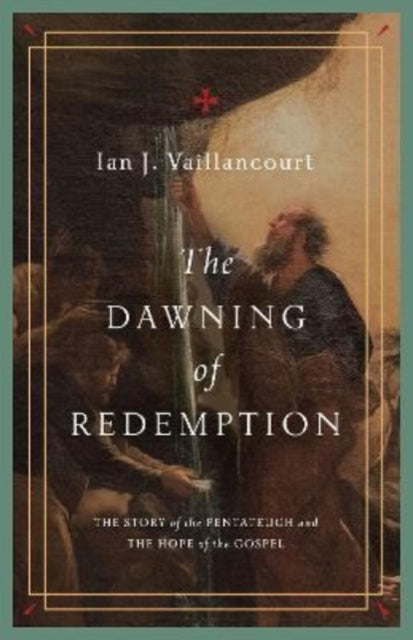 The Dawning of Redemption: The Story of the Pentateuch and the Hope of the Gospel