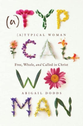 Typical Woman: Free, Whole, and Called in Christ