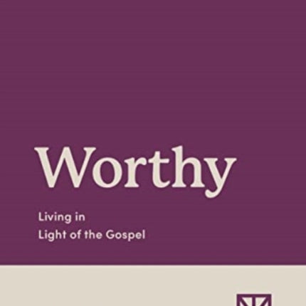 Worthy: Living in Light of the Gospel