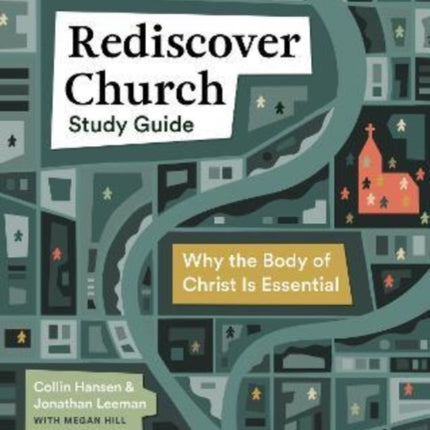 Rediscover Church Study Guide: Why the Body of Christ Is Essential