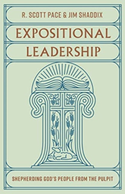 Expositional Leadership: Shepherding God's People from the Pulpit