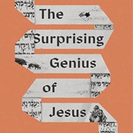 The Surprising Genius of Jesus: What the Gospels Reveal about the Greatest Teacher