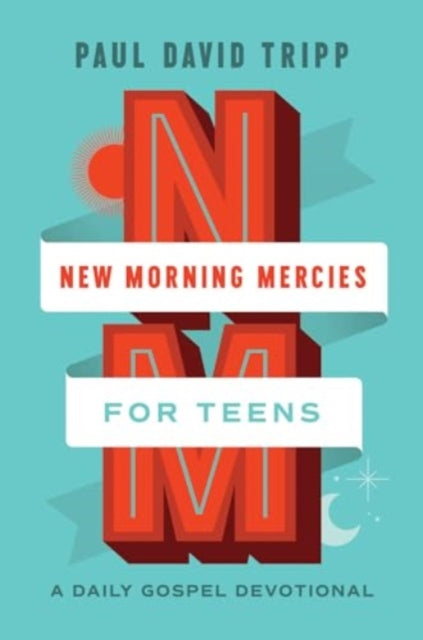 New Morning Mercies for Teens  A Daily Gospel Devotional