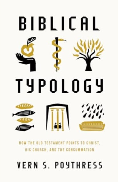 Biblical Typology  How the Old Testament Points to Christ His Church and the Consummation