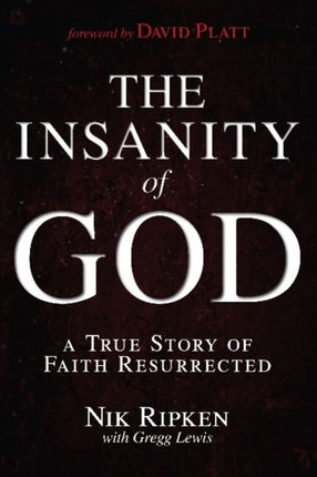 Insanity of God The A True Story of Faith Resurrected