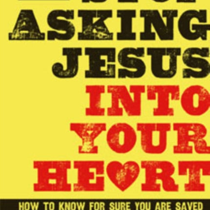 Stop Asking Jesus Into Your Heart How to Know for Sure You Are Saved