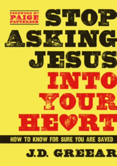 Stop Asking Jesus Into Your Heart How to Know for Sure You Are Saved