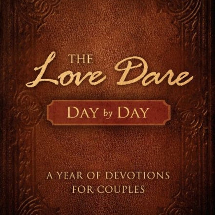 The Love Dare Day by Day A Year of Devotions for Couples