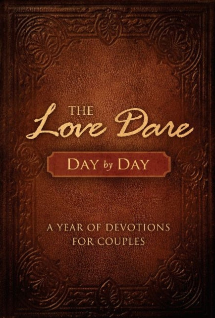 The Love Dare Day by Day A Year of Devotions for Couples