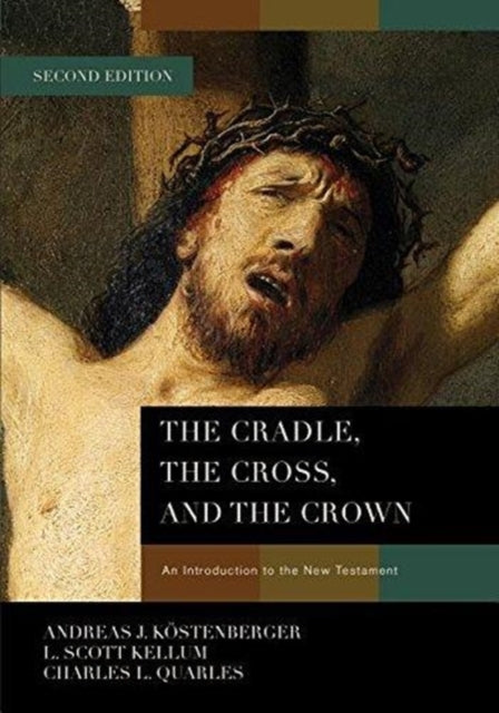 The Cradle the Cross and the Crown An Introduction to the New Testament