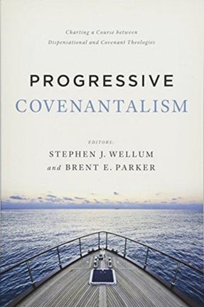 Progressive Covenantalism Charting a Course between Dispensational and Covenantal Theologies