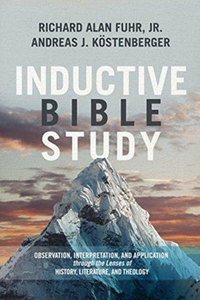 Inductive Bible Study: Observation, Interpretation, and Application Through the Lenses of History, Literature, and Theology