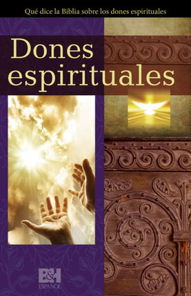 Dones espirituales: Qué dice la Biblia sobre los dones espirituales