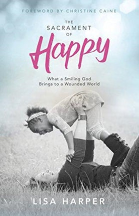 The Sacrament of Happy What a Smiling God Brings