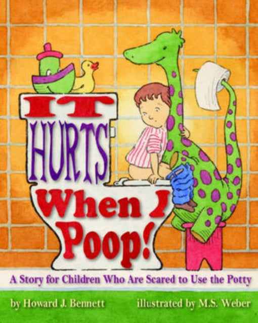 It Hurts When I Poop!: A Story for Children Who Are Scared to Use the Potty