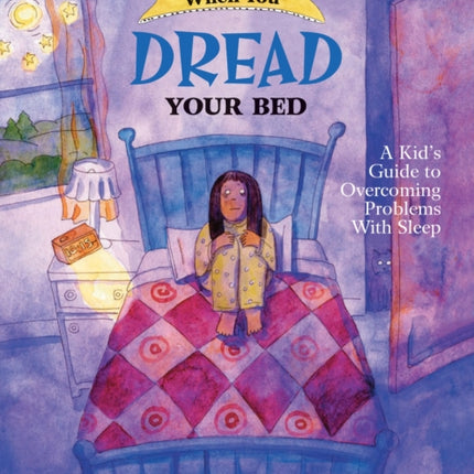 What to Do When You Dread Your Bed: A Kid's Guide to Overcoming Problems With Sleep