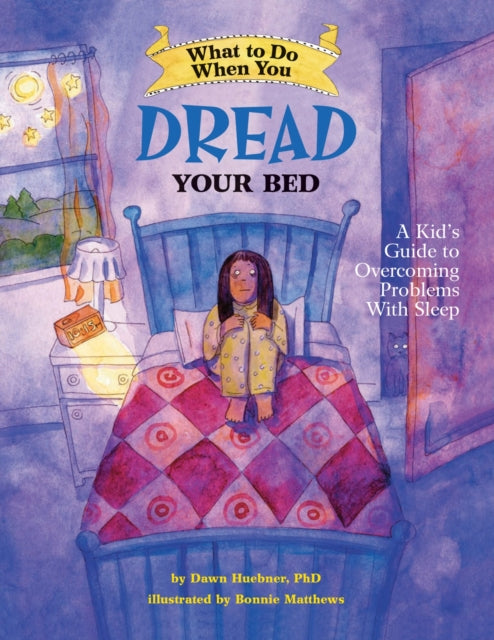 What to Do When You Dread Your Bed: A Kid's Guide to Overcoming Problems With Sleep