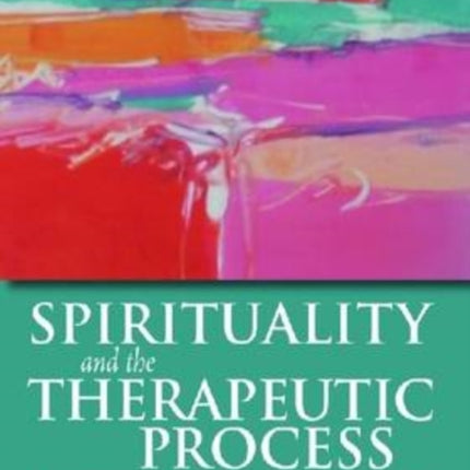 Spirituality and the Therapeutic Process: A Comprehensive Resource From Intake to Termination