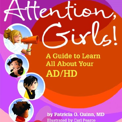 Attention, Girls!: A Guide to Learn All About Your AD/HD