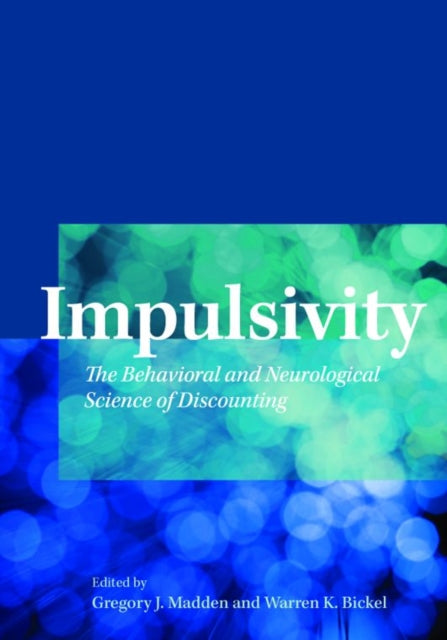 Impulsivity: The Behavioral and Neurological Science of Discounting