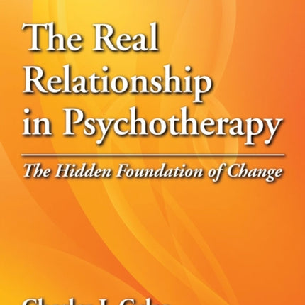 The Real Relationship in Psychotherapy: The Hidden Foundation of Change