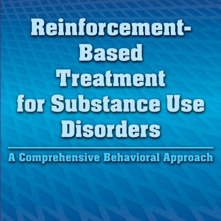 Reinforcement-Based Treatment for Substance Use Disorders: A Comprehensive Behavioral Approach