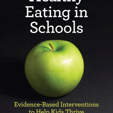 Healthy Eating in Schools: Evidence-Based Interventions to Help Kids Thrive