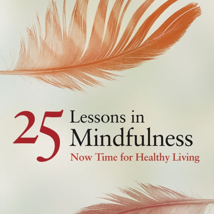 25 Lessons in Mindfulness: Now Time for Healthy Living