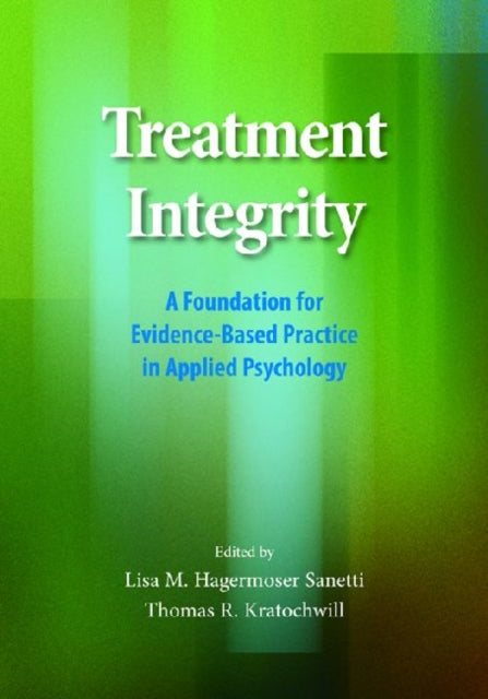 Treatment Integrity: A Foundation for Evidence-Based Practice in Applied Psychology