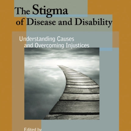 The Stigma of Disease and Disability: Understanding Causes and Overcoming Injustices