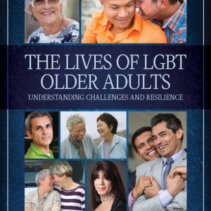 The Lives of LGBT Older Adults: Understanding Challenges and Resilience