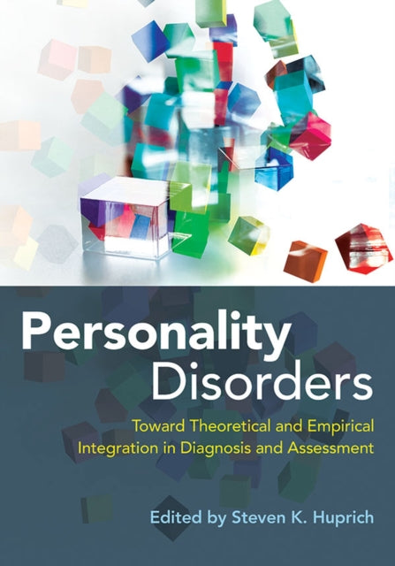 Personality Disorders: Toward Theoretical and Empirical Integration in Diagnosis and Assessment