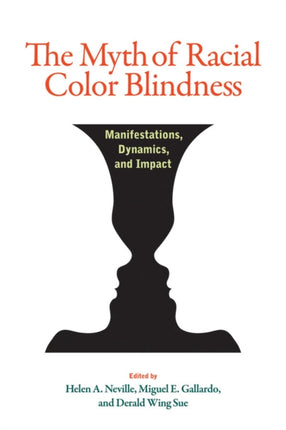 The Myth of Racial Color Blindness: Manifestations, Dynamics, and Impact