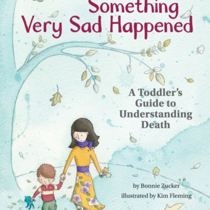 Something Very Sad Happened: A Toddler’s Guide to Understanding Death