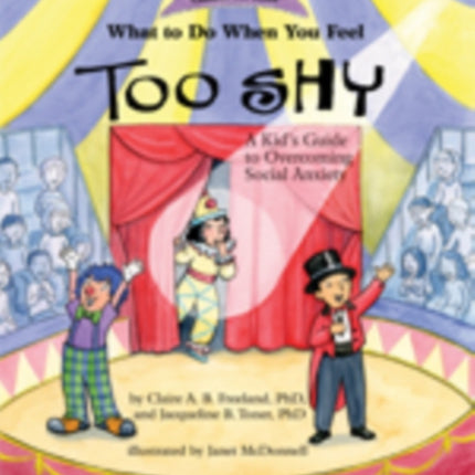 What to Do When You Feel Too Shy: A Kid's Guide to Overcoming Social Anxiety