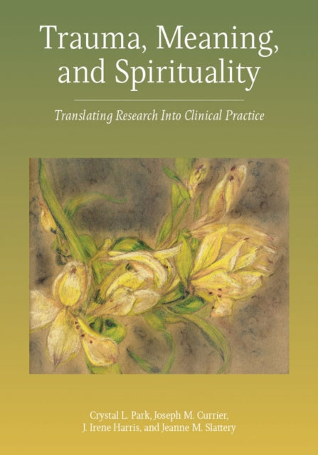 Trauma, Meaning, and Spirituality: Translating Research into Clinical Practice