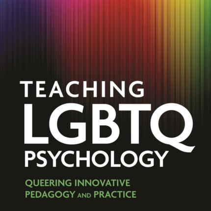 Teaching LGBTQ Psychology: Queering Innovative Pedagogy and Practice