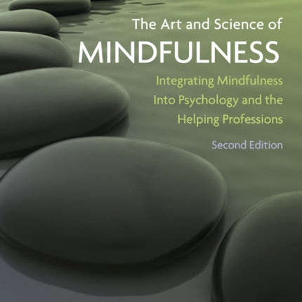 The Art and Science of Mindfulness: Integrating Mindfulness Into Psychology and the Helping Professions